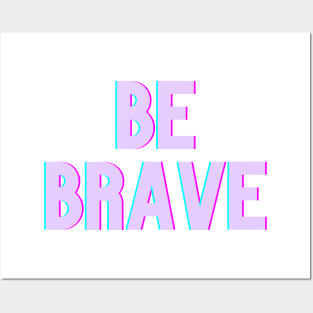 Be Brave Posters and Art